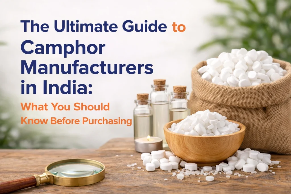 The Ultimate Guide to Camphor Manufacturers in India What You Should Know Before Purchasing